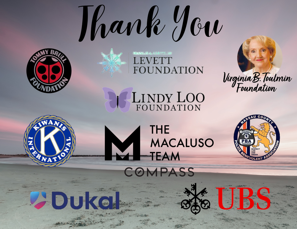 Community partners: Tommy Brull Foundation, Levett Foundation, Lindy Loo Foundation, Virginia B. Toulmin Foundation, Kiwanis International, The Macaluso Team at Compass, Nassau County PBA, Dukal, and UBS